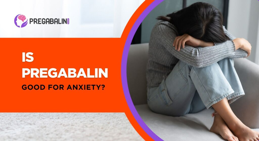 Is Pregabalin Good for Anxiety